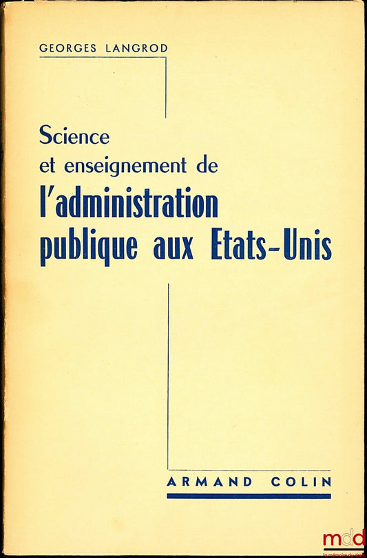 LANGROD (Georges) – SCIENCE ET ENSEIGNEMENT DE L’ADMINISTRATION PUBLIQUE AU ÉTATS UNIS