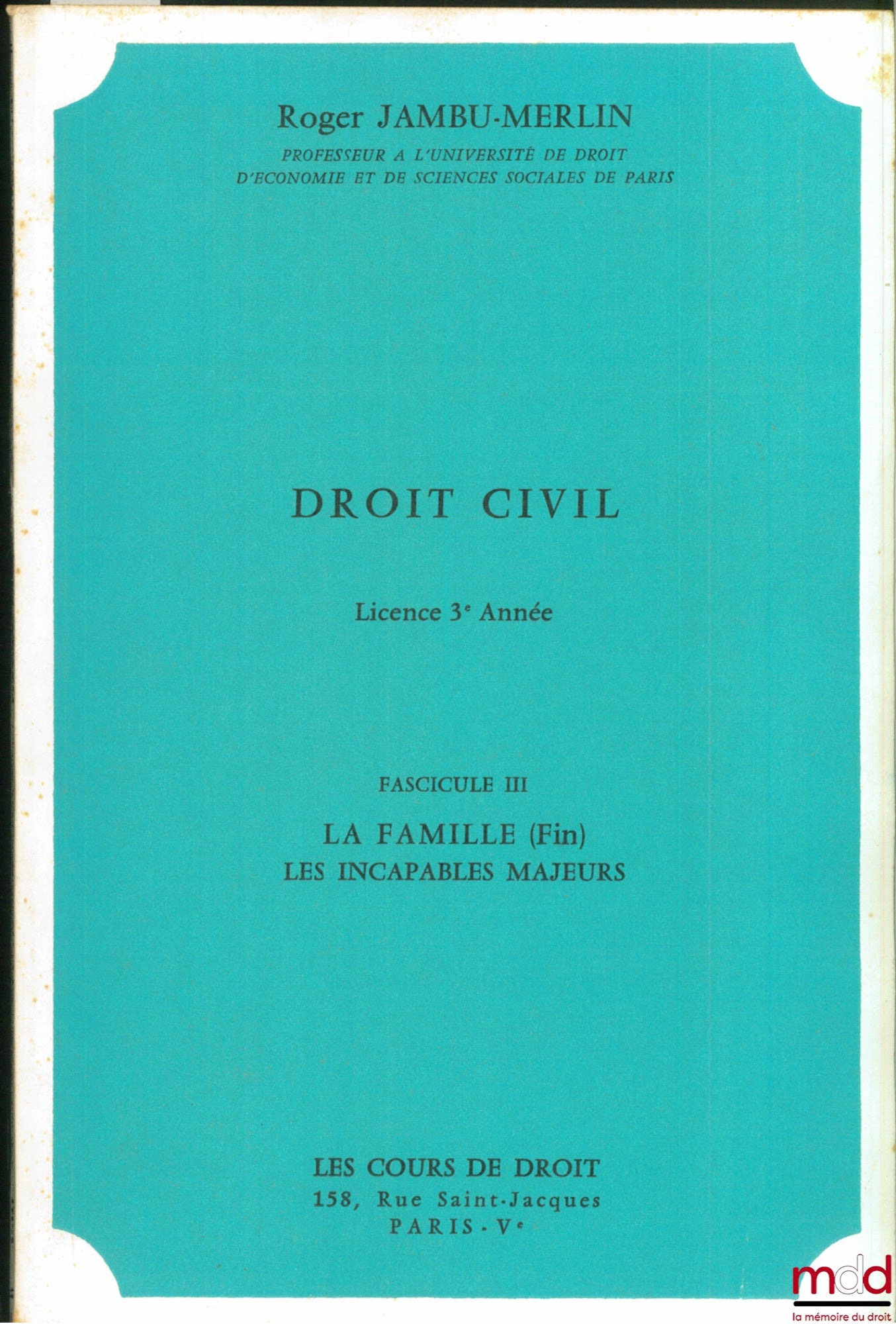 JAMBU-MERLIN (Roger) – COURS DE DROIT CIVIL : Fascicule III : Les relations parafamiliales - Les incapables majeurs, Licence 3ème année, 1972-1973