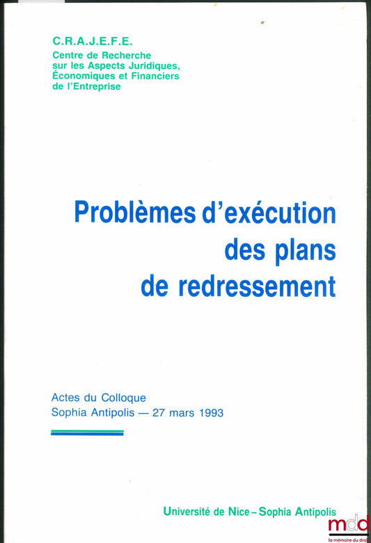 [Colloque] – PROBLÈMES D’EXÉCUTION DES PLANS DE REDRESSEMENT, Centre de recherche sur les aspects juridiques, économiques et financiers de l’entreprise, Actes du colloque Sophia Antipolis du 27 mars 1993, Université de Nice