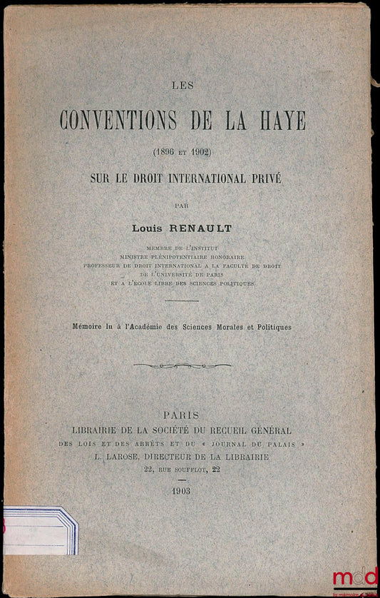 RENAULT (Louis) – LES CONVENTIONS DE LA HAYE (1896 et 1902) SUR LE DROIT INTERNATIONAL PRIVÉ, Mémoire lu à l’Académie des Sciences Morales et Politiques