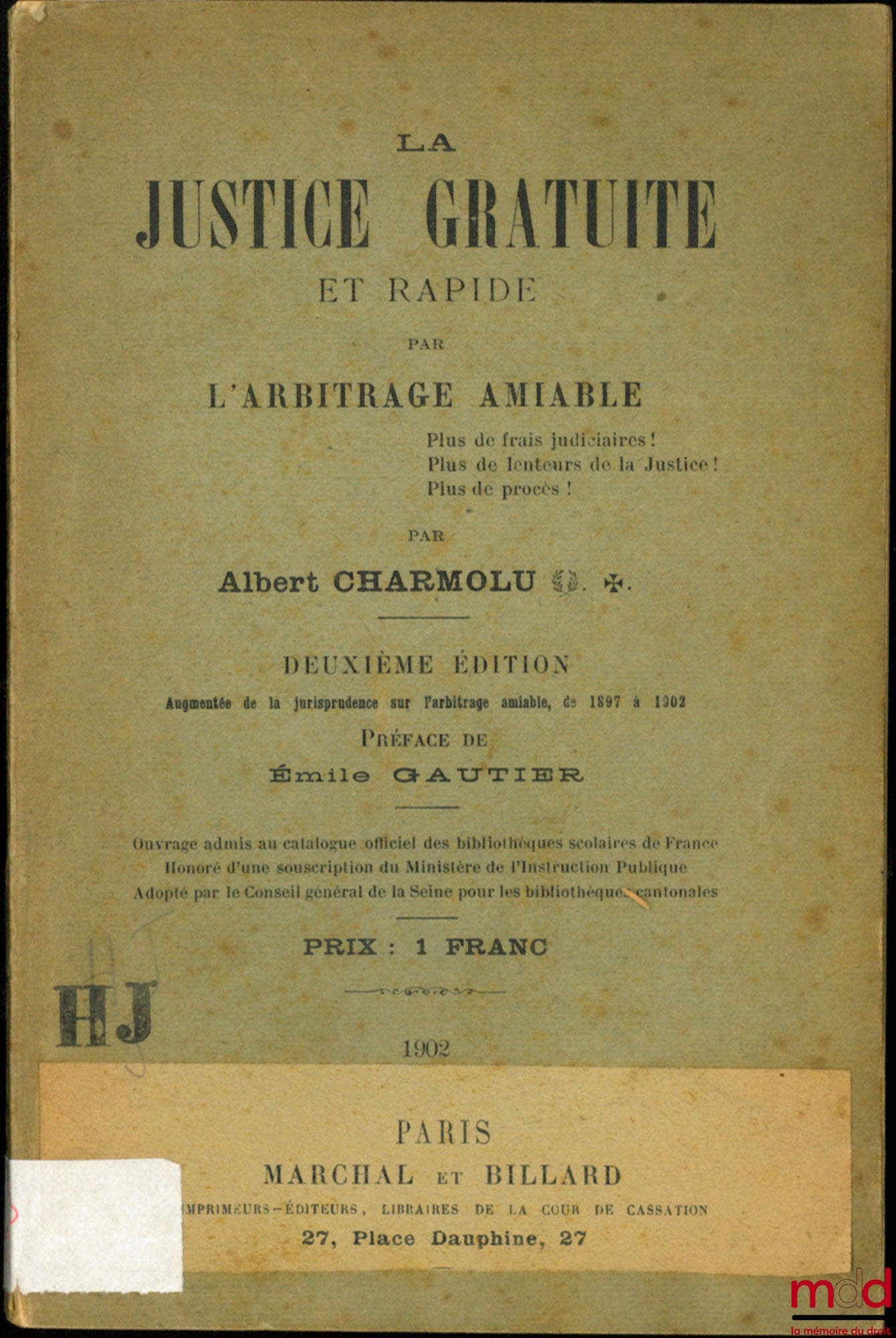 CHARMOLU (Albert) – LA JUSTICE GRATUITE ET RAPIDE PAR L’ARBITRAGE AMIABLE, 2e éd. augmentée de la jurisprudence sur l’arbitrage, de 1897 à 1902, Préface de Émile Gautier