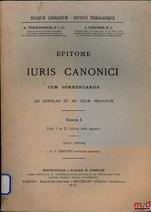 VERMEERSCH (A.) et CREUSEN (I.) – EPITOME IURIS CANONICI CUM COMMENTARIIS ad scholas et ad usum privatum, ed. sept. pour les t. 1 et 2, ed. sexta pour le t. III, coll. Museum Lessianum - Section théologique