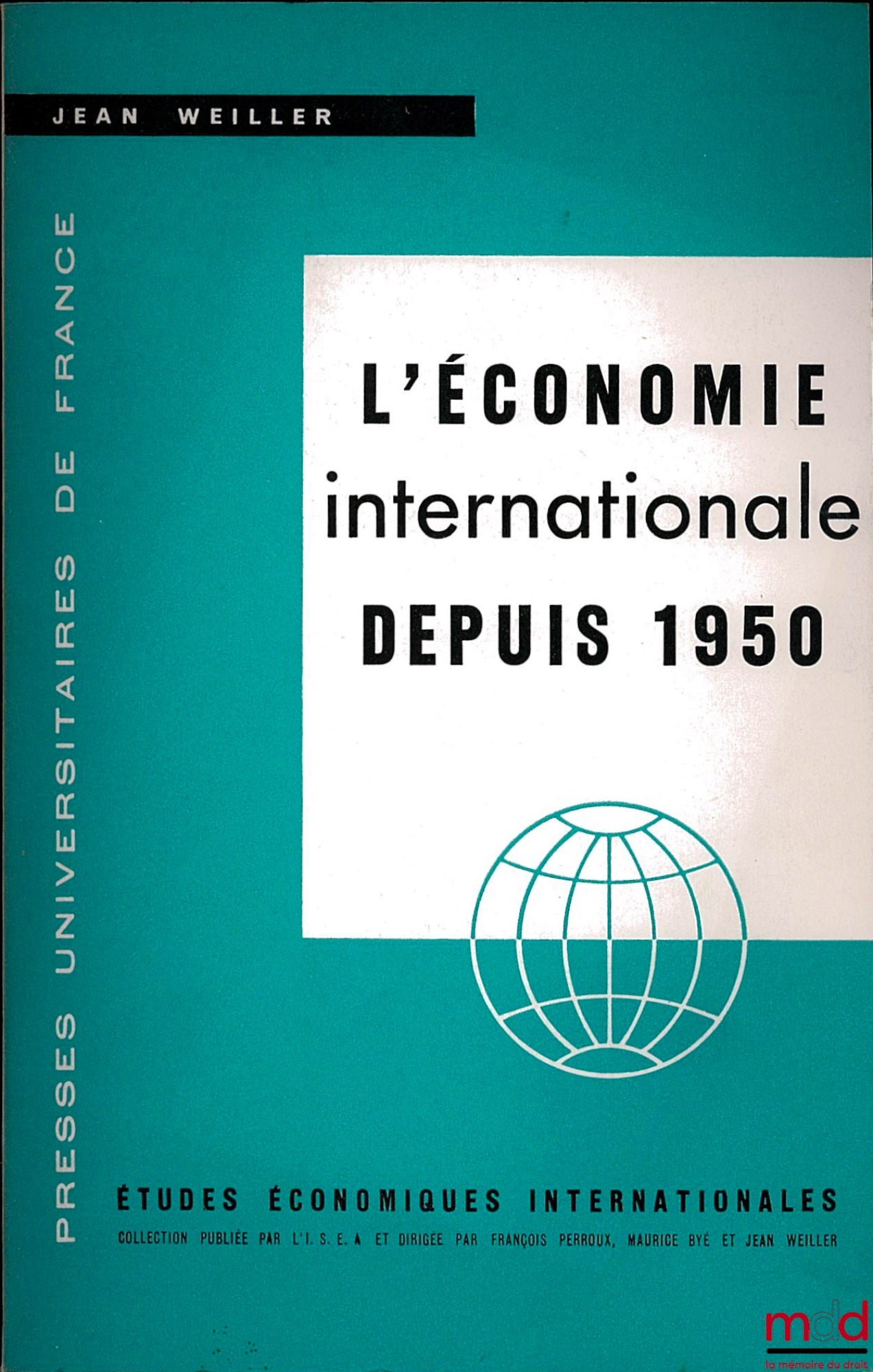 WEILLER (Jean) – L’ÉCONOMIE INTERNATIONALE DEPUIS 1950. Du plan Marshall aux grandes négociations commerciales entre pays inégalement développés (Matériaux pour une théorie généralisable des politiques de coopération économique), coll. Études économiques