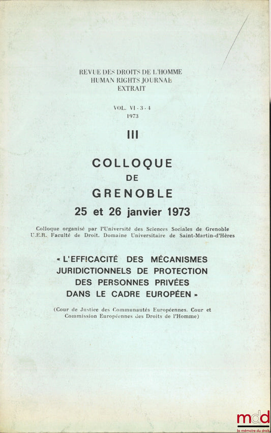[Colloque] – L’EFFICACITÉ DES MÉCANISMES JURIDICTIONNELS DE PROTECTION DES PERSONNES PRIVÉES DANS LE CADRE EUROPÉEN, colloque de Grenoble des 25 et 26 janvier 1973, extrait du vol. VI-3-4 1973 de la Revue des Droits de l’homme