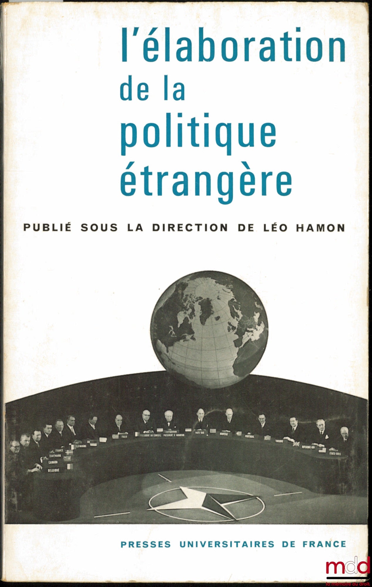 [Colloque] – L’ÉLABORATION DE LA POLITIQUE ÉTRANGÈRE, Entretiens de Dijon organisés avec le concours de l’association française de science politique et publiés sous la direction de Léo HAMON
