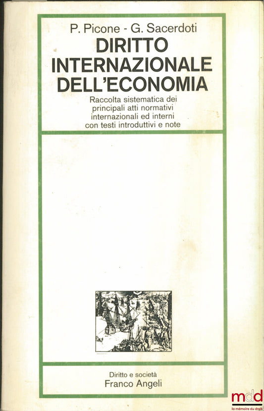 PICONE (Paolo) et SACERDOTI (Giorgio) – DIRITTO INTERNAZIONALE DELL’ECONOMIA. Raccolta sistematica dei principali atti normativi internazionali ed interni con testi introduttivi e note, con la collaborazione di Manlio Frigo e emanuela Agnoletto