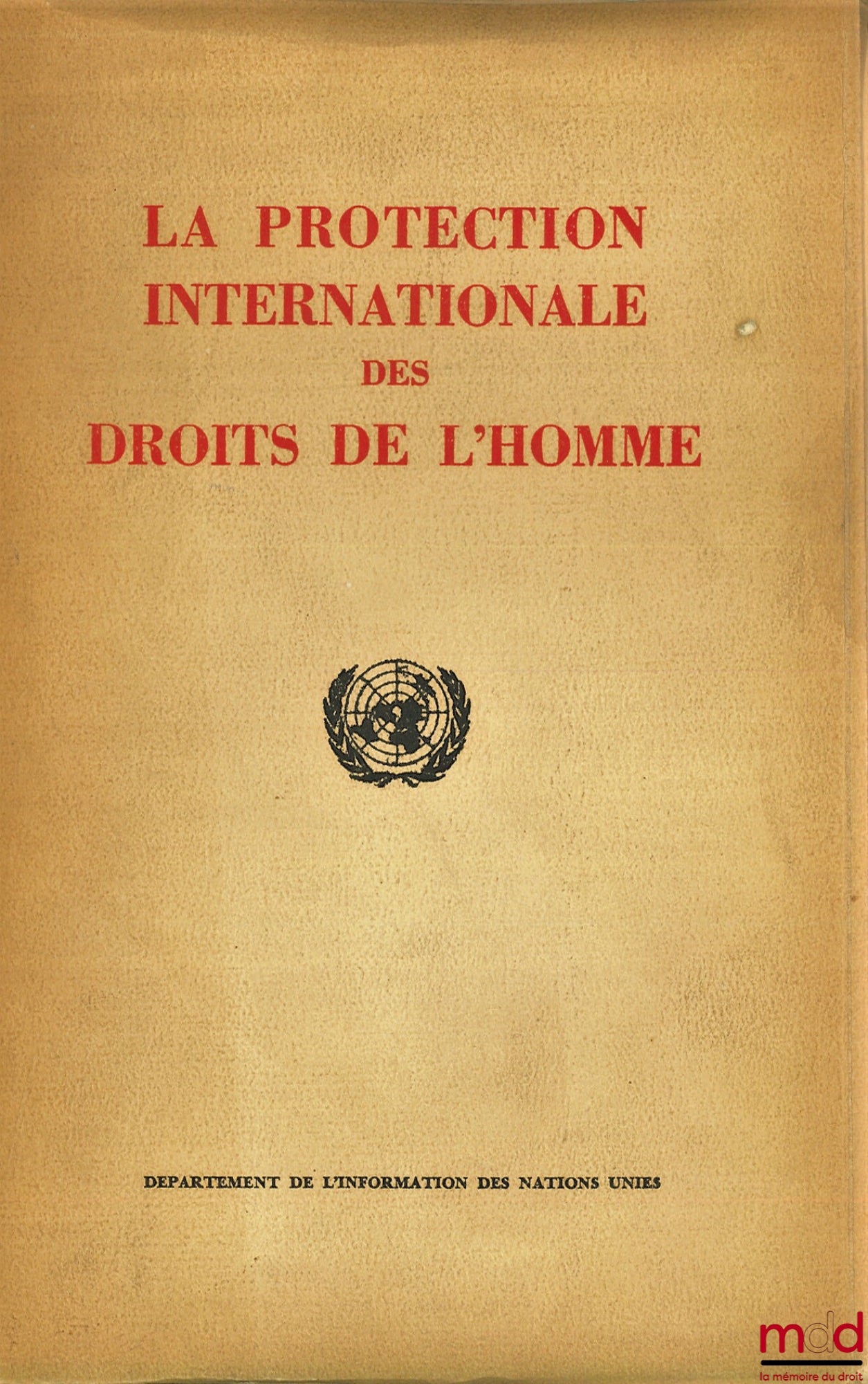 [Droits de l’Homme] – LA PROTECTION INTERNATIONALE DES DROITS DE L’HOMME, plaquette d’information publiée par le Département de l’information des Nations Unies sur les activités dans ce domaine depuis la conférence de San-Francisco (juin 1945) jusqu’à la