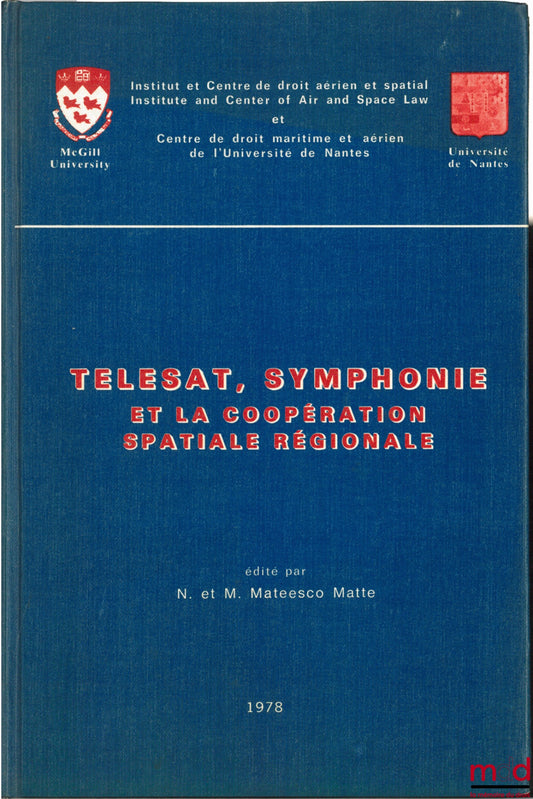 Collectif – TELESAT, SYMPHONIE ET LA COOPÉRATION SPATIALE RÉGIONALE, éd. par N. et M. Mateesco Matte pour L’inst. et centre de droit aérien et spatial de McGill University et le Centre de droit maritime et aérien de l’Université de Nantes