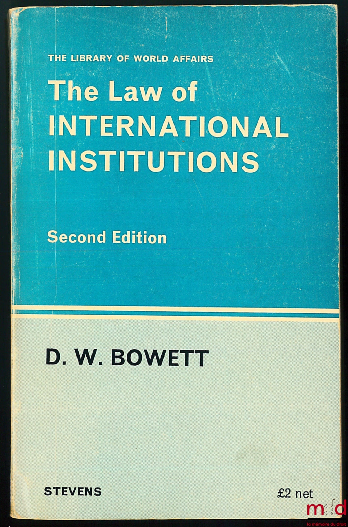 BOWETT (D.W.) – THE LAW OF INTERNATIONAL INSTITUTIONS, 2ème éd., coll. The Library of World Affairs