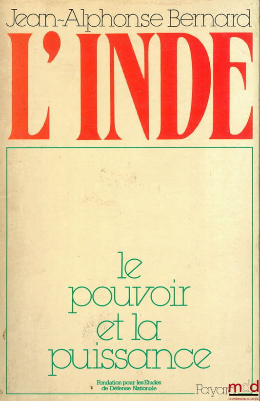 BERNARD (Jean-Alphonse) – L’INDE, LE POUVOIR ET LA PUISSANCE, Fondation pour les études de Défense Nationale