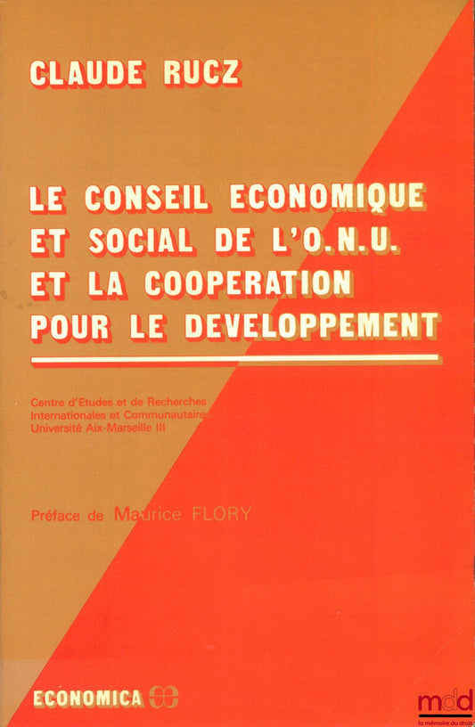 RUCZ (Claude) – LE CONSEIL ÉCONOMIQUE ET SOCIAL DE L’O.N.U. ET LA COOPÉRATION POUR LE DÉVELOPPEMENT, Centre d’études et de rech. internationales et communautaires, Université Aix-Marseille III