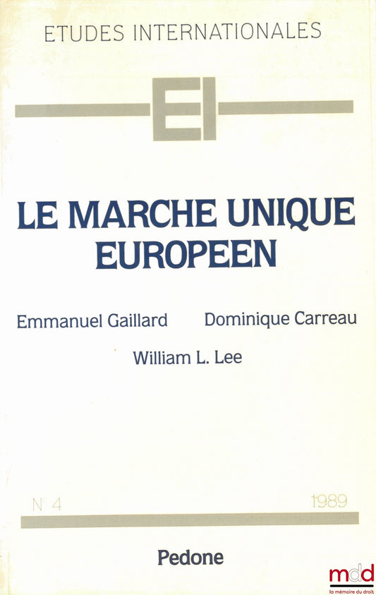 GAILLARD (Emmanuel), CARREAU (Dominique) et LEE (William L.) – LE MARCHÉ UNIQUE EUROPÉEN, coll. Études internationales n° 4