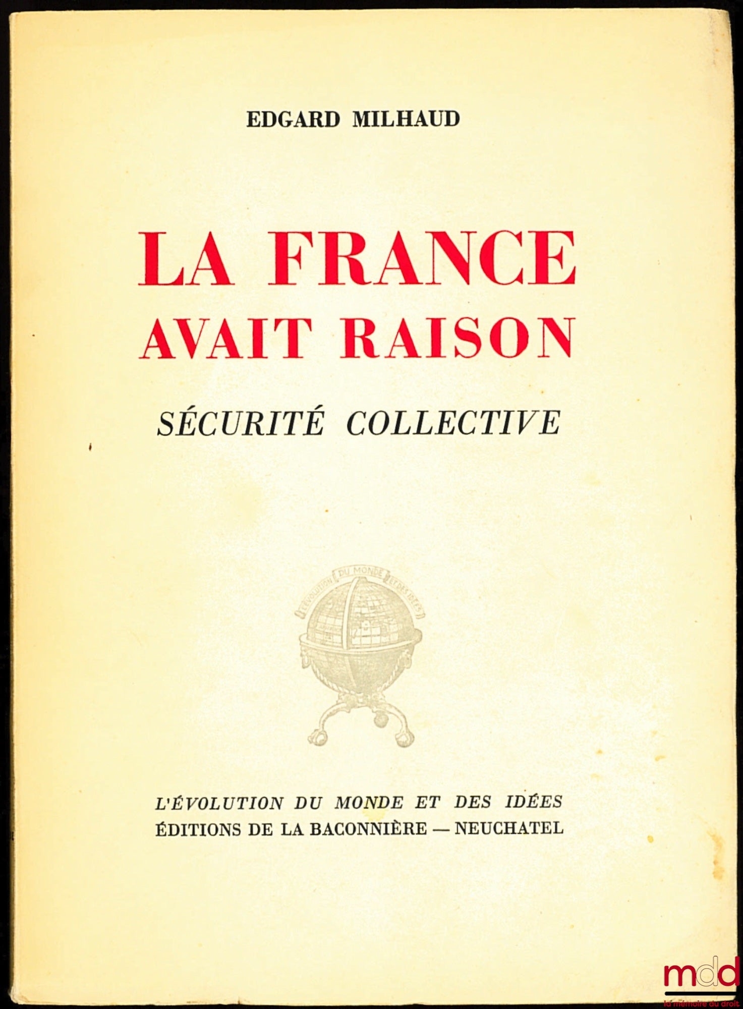 MILHAUD (Edgard) – LA FRANCE AVAIT RAISON. SÉCURITÉ COLLECTIVE, coll. L’évolution du monde et de ses idées