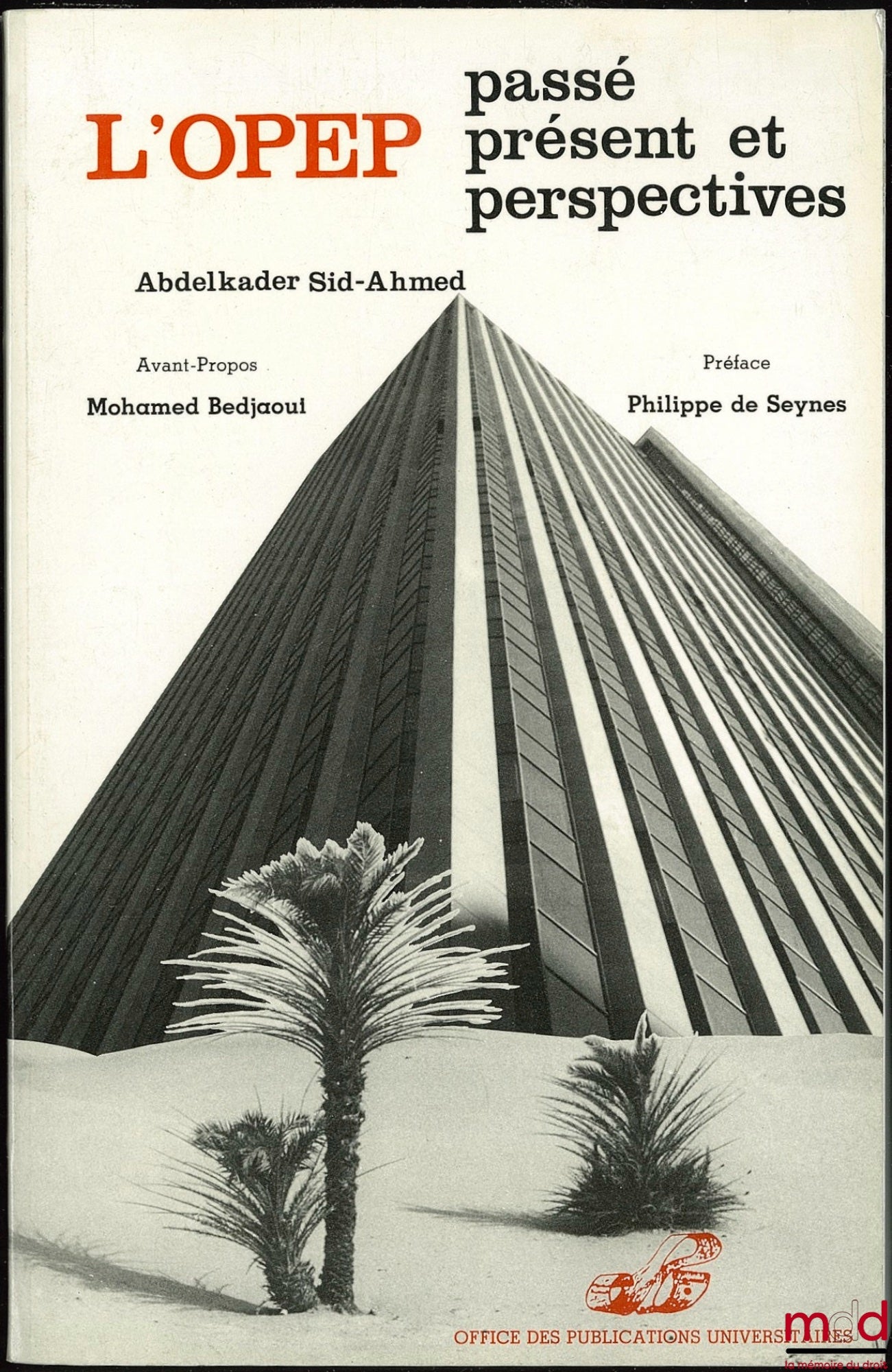 ABDELKADER (Sid-Ahmed) – L’OPEP. PASSÉ PRÉSENT ET PERSPECTIVES, avant-propos Mohamed Bedjaoui, Préface Philippe de Seynes