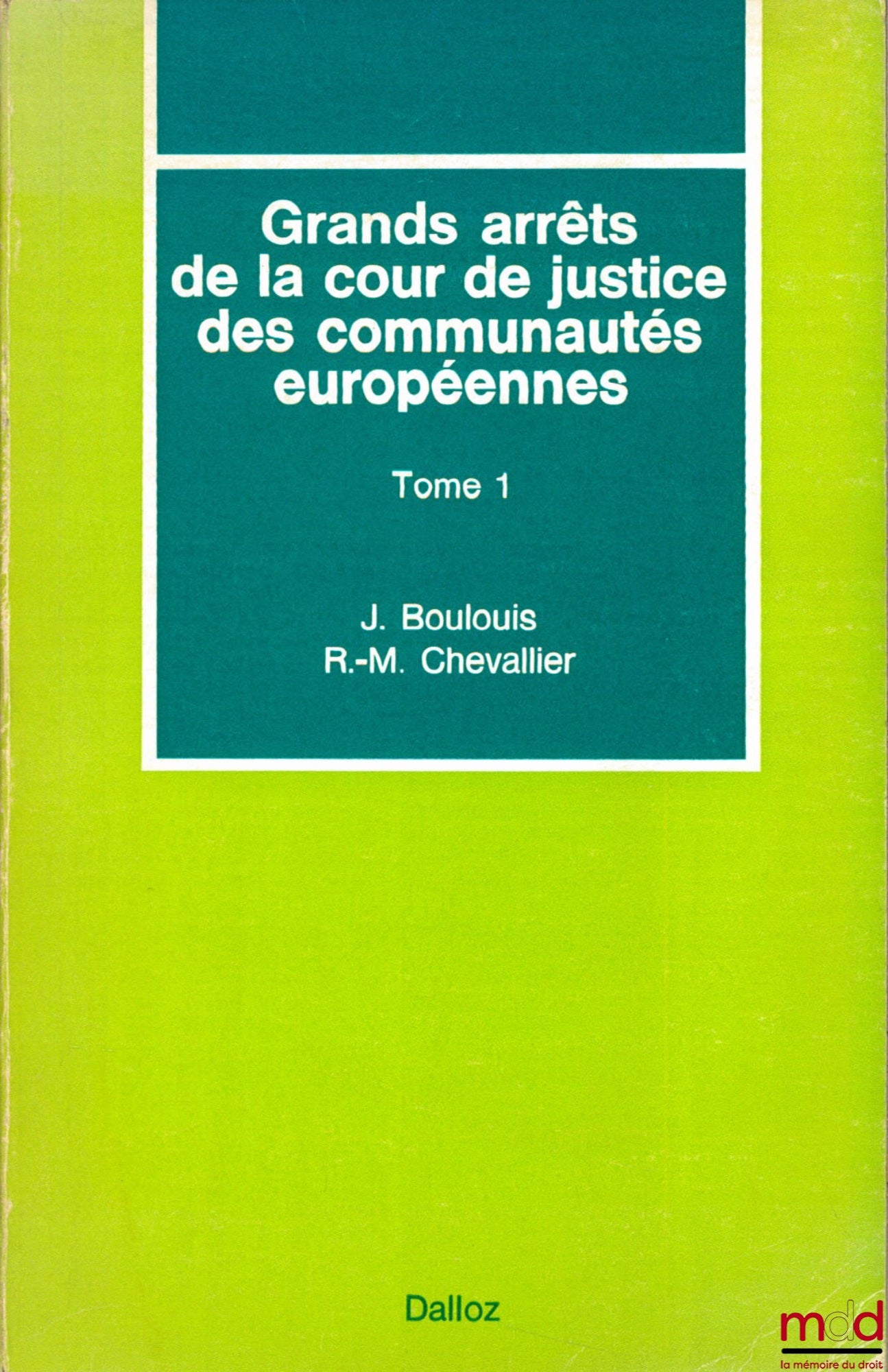 BOULOUIS (Jean) et CHEVALLIER (Roger-Michel) – GRANDS ARRÊTS DE LA COUR DE JUSTICE DES COMMUNAUTÉS EUROPÉENNES, t. 1 : Caractères généraux du droit communautaire, droit institutionnel, contrôle juridictionnel