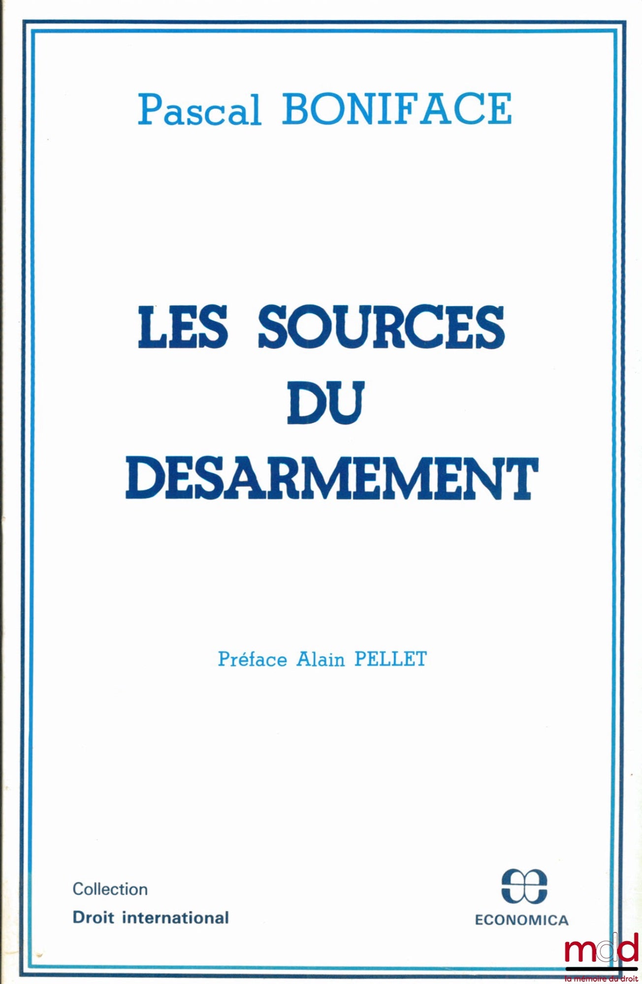 BONIFACE (Pascal) – LES SOURCES DU DÉSARMEMENT, Préface Alain Pellet, coll. Droit international