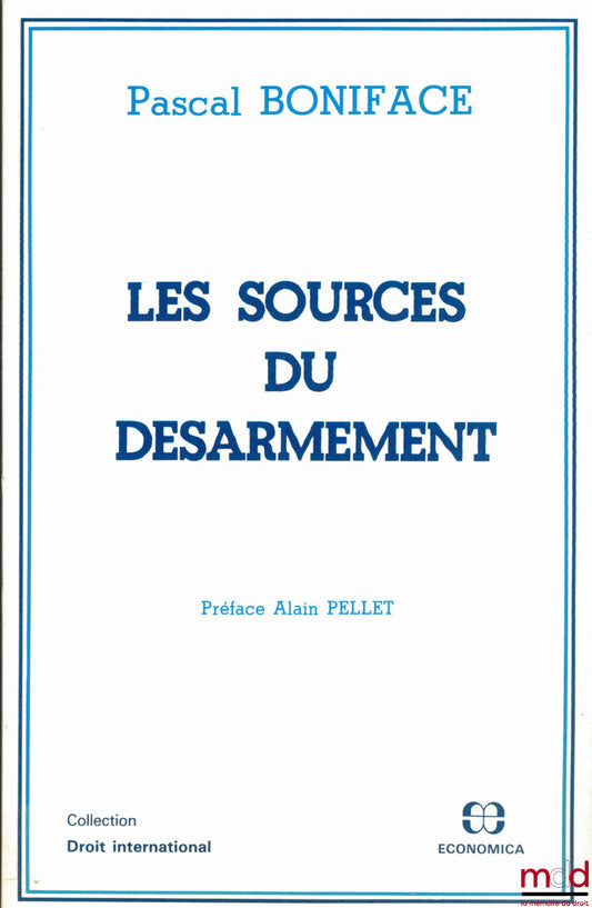 BONIFACE (Pascal) – LES SOURCES DU DÉSARMEMENT, Préface Alain Pellet, coll. Droit international