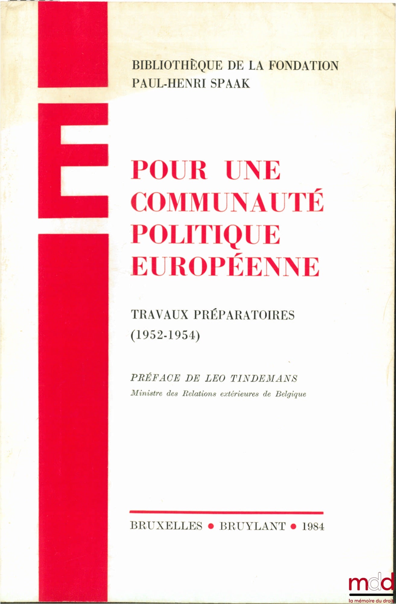 Collectif – POUR UNE COMMUNAUTÉ POLITIQUE EUROPÉENNE, Travaux préparatoires (1952 - 1954), Bibl. de la fondation Paul-Henri SPAAK, Préface de Léo Tindemans