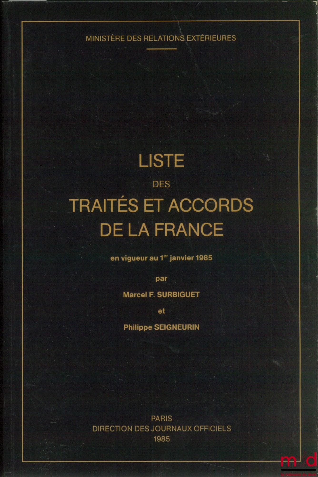 SURBIGUET (Marcel F.) et SEIGNEURIN (Philippe) – LISTE DES TRAITÉS ET ACCORDS DE LA FRANCE EN VIGUEUR AU 1ER JANVIER 1985, Ministère des relations extérieures