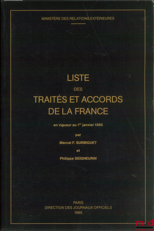 SURBIGUET (Marcel F.) et SEIGNEURIN (Philippe) – LISTE DES TRAITÉS ET ACCORDS DE LA FRANCE EN VIGUEUR AU 1ER JANVIER 1985, Ministère des relations extérieures