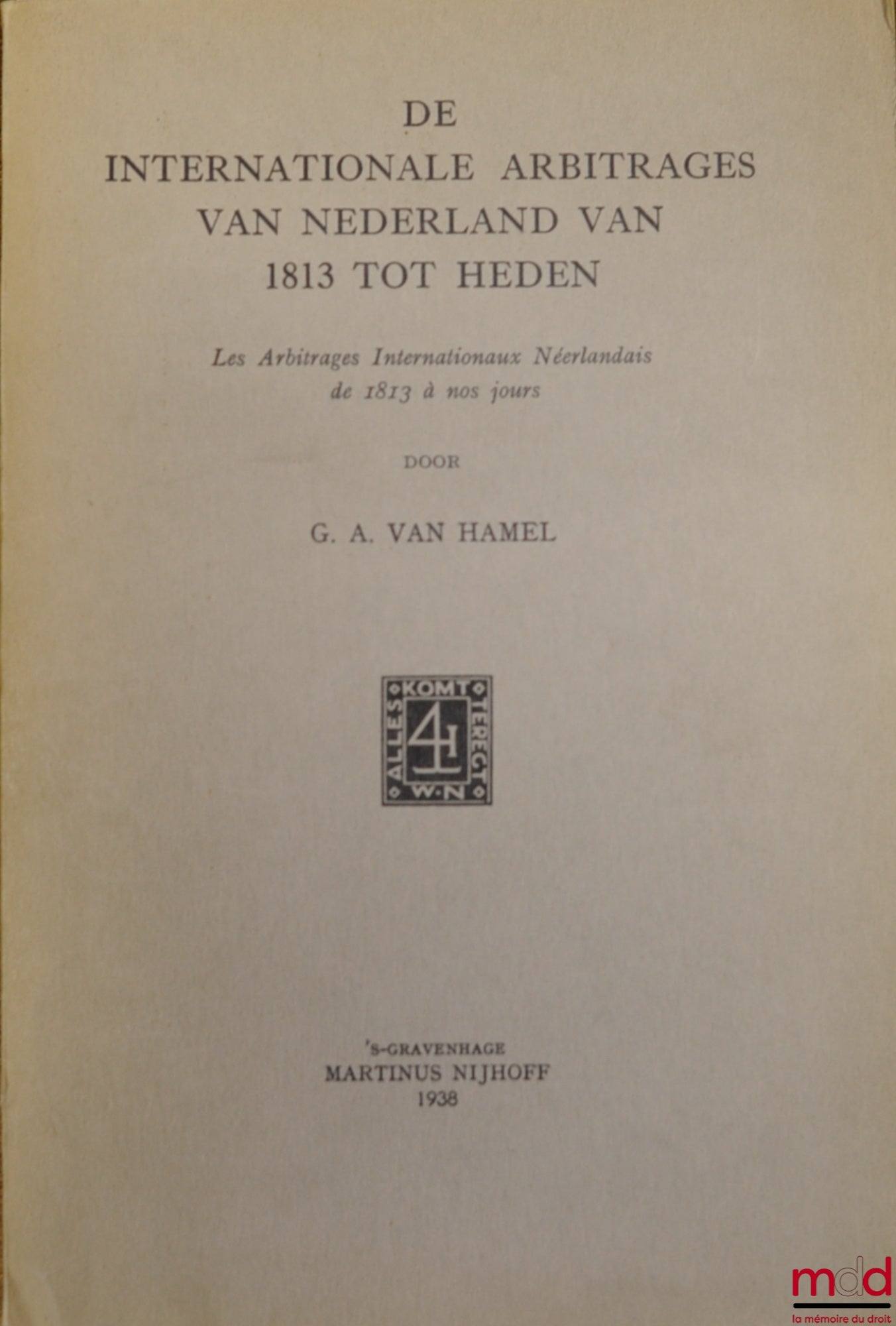 HAMEL (Gerard Anton van) – LES ARBITRAGES INTERNATIONAUX NÉERLANDAIS DE 1913 À NOS JOURS (ouvrage essentiellement en neerlandais)