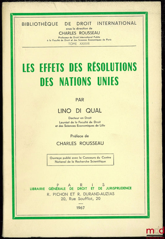 DI QUAL (Lino) – LES EFFETS DES RÉSOLUTIONS DES NATIONS UNIES, Préface de Charles rousseau, Bibl. de droit intern., t. XXXVII