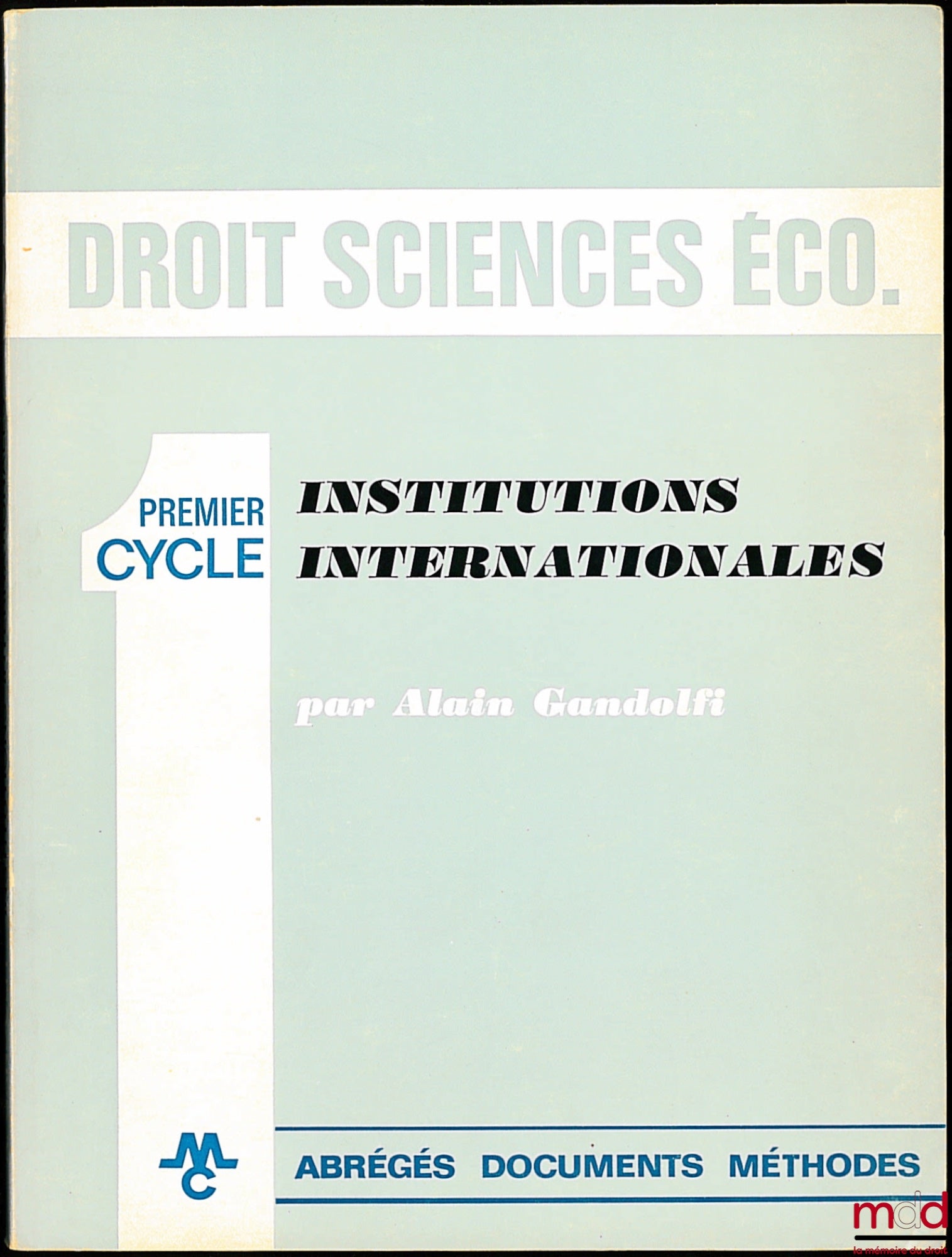 GANDOLFI (Alain) – INSTITUTIONS INTERNATIONALES, Première année, coll. Premier Cycle Droit - Sciences économiques, Abrégés documents méthodes