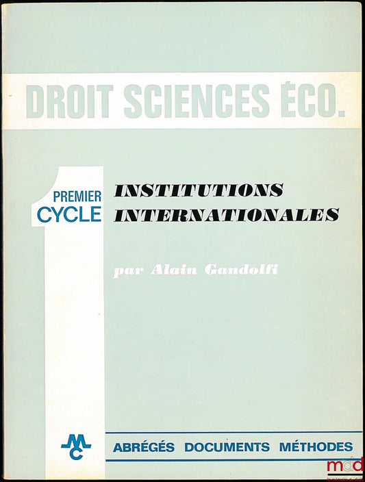 GANDOLFI (Alain) – INSTITUTIONS INTERNATIONALES, Première année, coll. Premier Cycle Droit - Sciences économiques, Abrégés documents méthodes