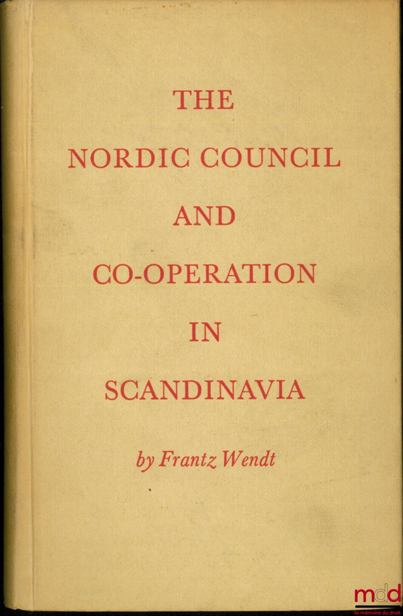 WENDT (Frantz) – THE NORDIC COUNCIL AND CO-OPERATION IN SCANDINAVIA