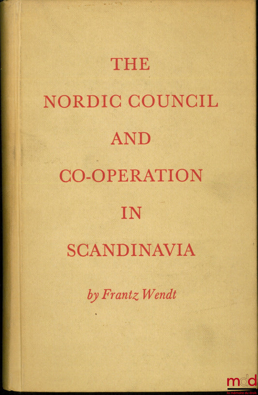WENDT (Frantz) – THE NORDIC COUNCIL AND CO-OPERATION IN SCANDINAVIA