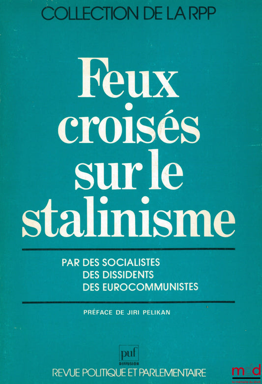 Collectif – FEUX CROISÉS SUR LE STALINISME par des socialistes, des dissidents, des eurocommunistes, Préface de Jiri Pelikan, col. de la Revue politique et parlementaire