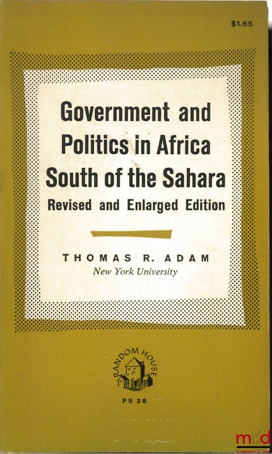 ADAM (Thomas R.) – GOVERNMENT AND POLITICS IN AFRICA SOUTH OF THE SAHARA, Revised and Enlarged edition