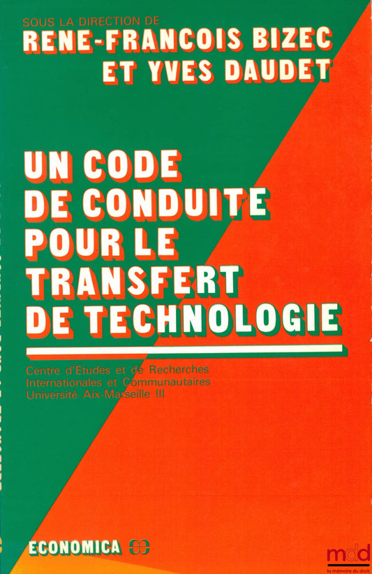 BIZEC (René-François) et DAUDET (Yves) – UN CODE DE CONDUITE POUR LE TRANSFERT DE TECHNOLOGIE, Centre d’Études et de Rech. Internationales et Communautaires, Université Aix-Marseille III