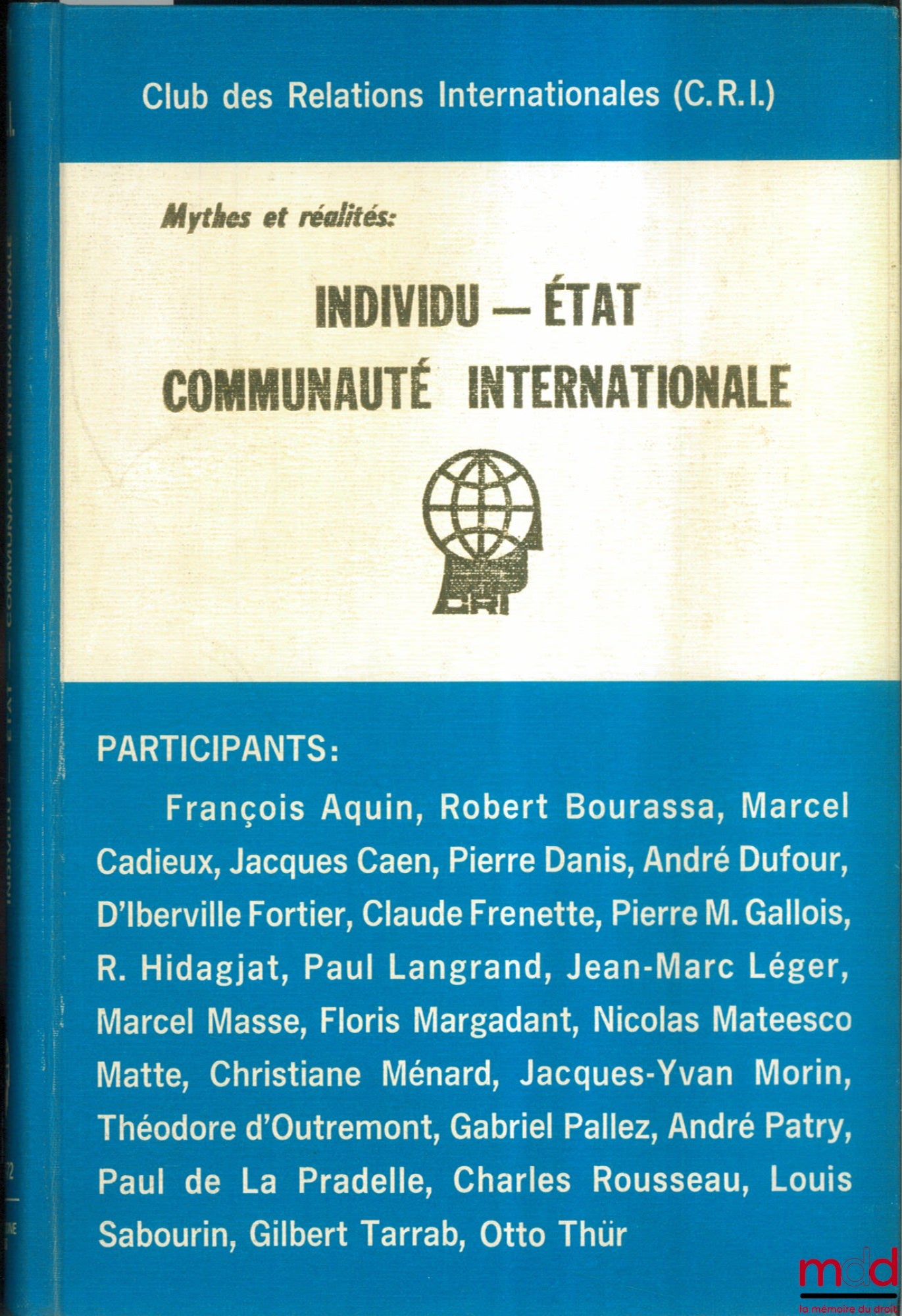 Collectif – MYTHES ET RÉALITÉS : INDIVIDU - ÉTAT - COMMUNAUTÉ INTERNATIONALE, choix de contributions publiées par le Club des Relations Internationales (C.R.I.) pour célébrer ses 25 années d’existence (1947 - 1972)