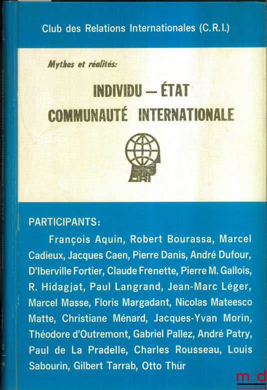 Collectif – MYTHES ET RÉALITÉS : INDIVIDU - ÉTAT - COMMUNAUTÉ INTERNATIONALE, choix de contributions publiées par le Club des Relations Internationales (C.R.I.) pour célébrer ses 25 années d’existence (1947 - 1972)
