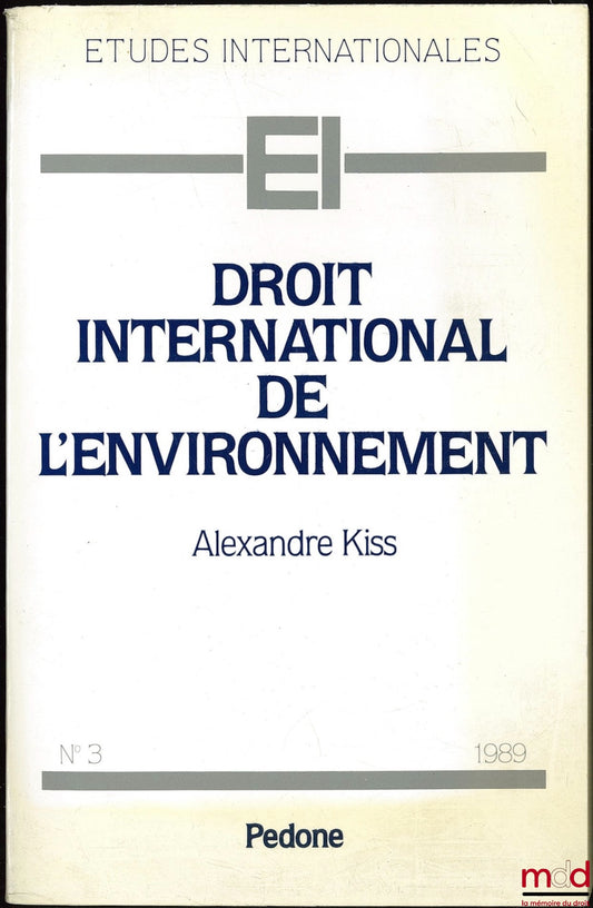 KISS (Alexandre) – DROIT INTERNATIONAL DE L’ENVIRONNEMENT, coll. Études internationales n° 3