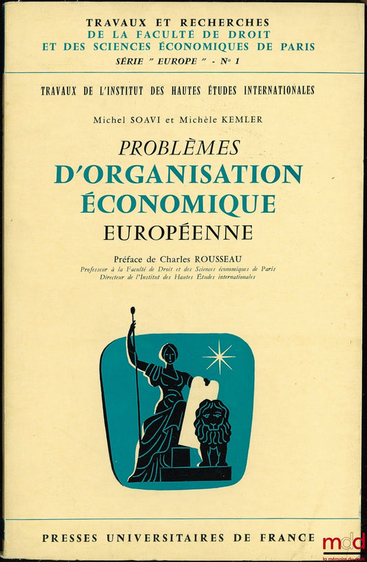 SOAVI (Michel) et KEMLER (Michèle) – PROBLÈMES D’ORGANISATION ÉCONOMIQUE EUROPÉENNE, Préface Ch. Rousseau, Travaux de l’Inst. des Hautes études internationales, coll. Travaux et rech. de la Faculté de droit et des sc. éco. de Paris, série “Europe” n° 1