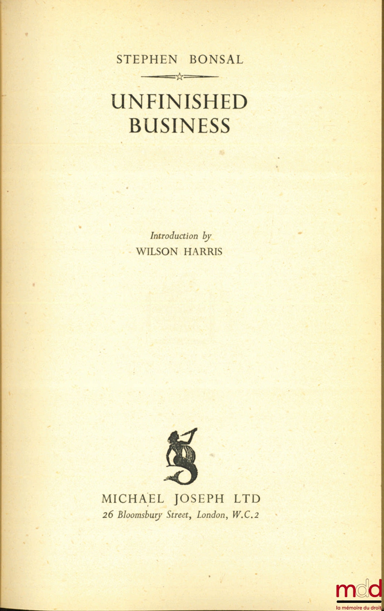 BONSAL (Stephen) – UNFINISHED BUSINESS, Introduction by Wilson Harris. A private diary of the 1919 PEACE CONFERENCE kept by President’s Wilson’s confidential interpreter and now made public for the first time