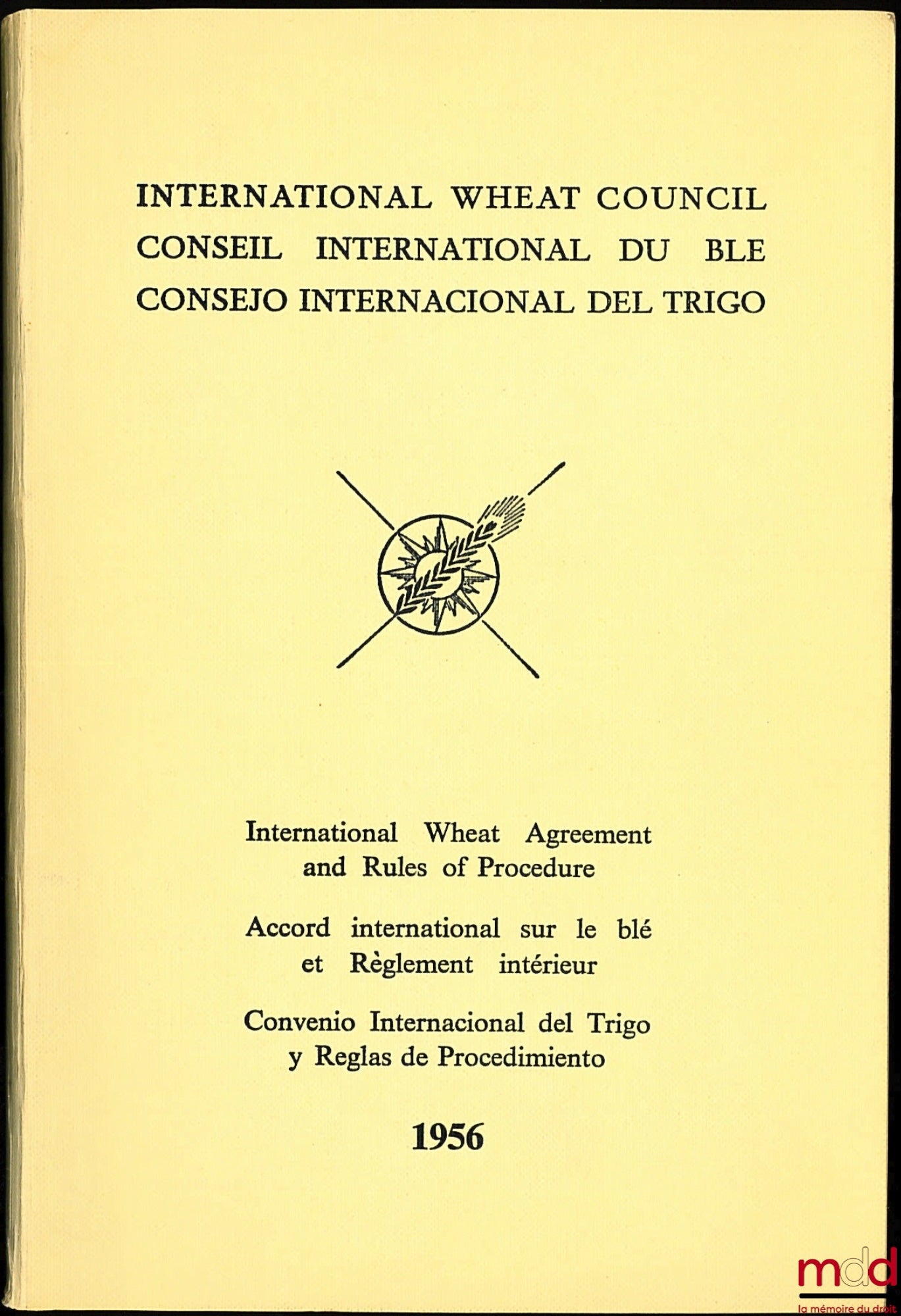[Accord international sur le blé] – ACCORD INTERNATIONAL SUR LE BLÉ 1956 ET RÈGLEMENT INTÉRIEUR DU CONSEIL INTERNATIONAL DU BLÉ (exemplaire trilingue anglais - français - espagnol)
