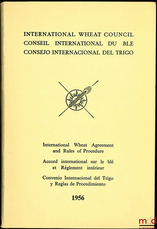 [Accord international sur le blé] – ACCORD INTERNATIONAL SUR LE BLÉ 1956 ET RÈGLEMENT INTÉRIEUR DU CONSEIL INTERNATIONAL DU BLÉ (exemplaire trilingue anglais - français - espagnol)