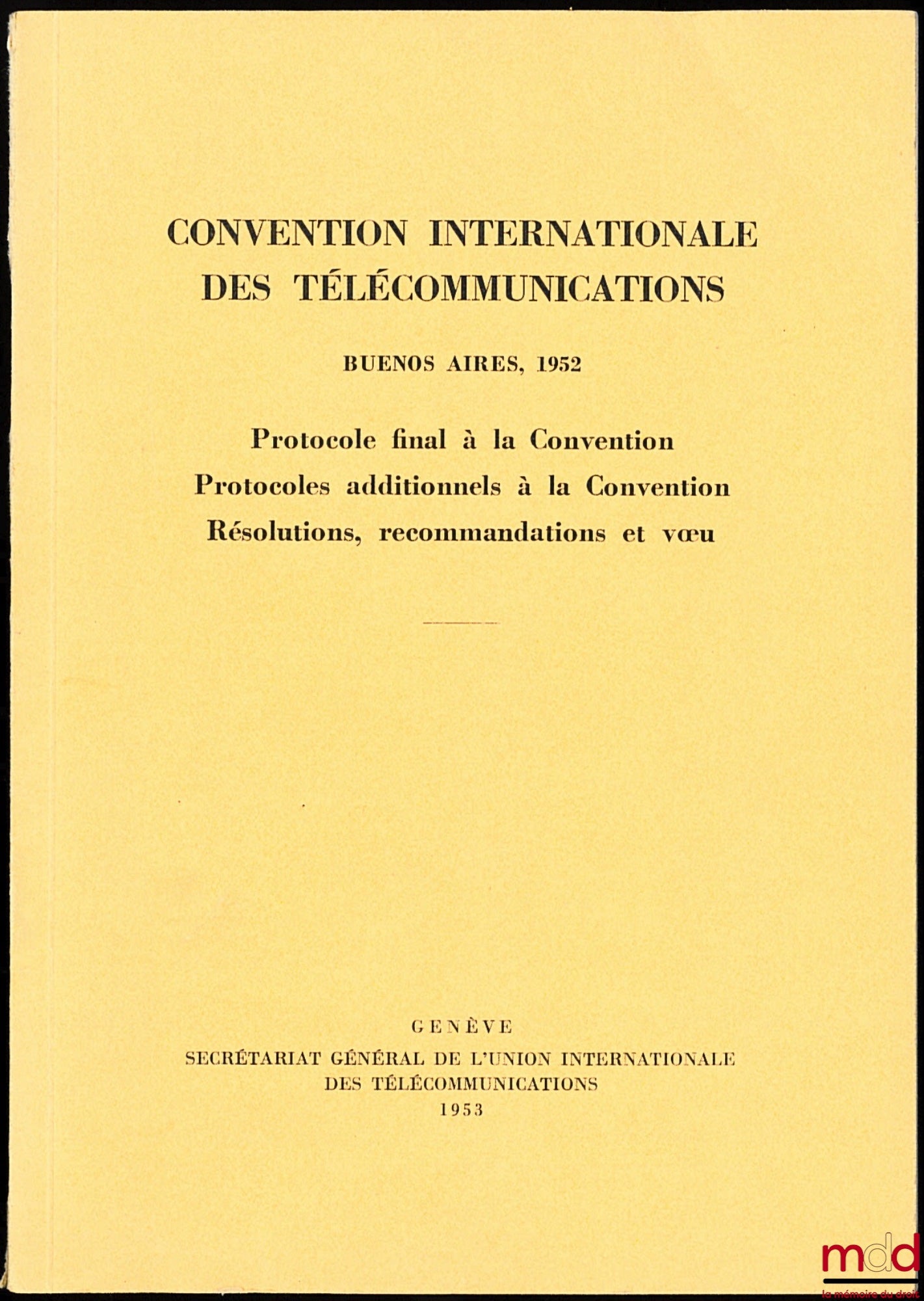 [Télécommunications] – CONVENTION INTERNATIONALE DES TÉLÉCOMMUNICATIONS, Buenos Aires 1952, Protocole final à la Convention, protocoles additionnels à la Convention, Résolutions, recommandations et vœu - Union International des Télécommunications