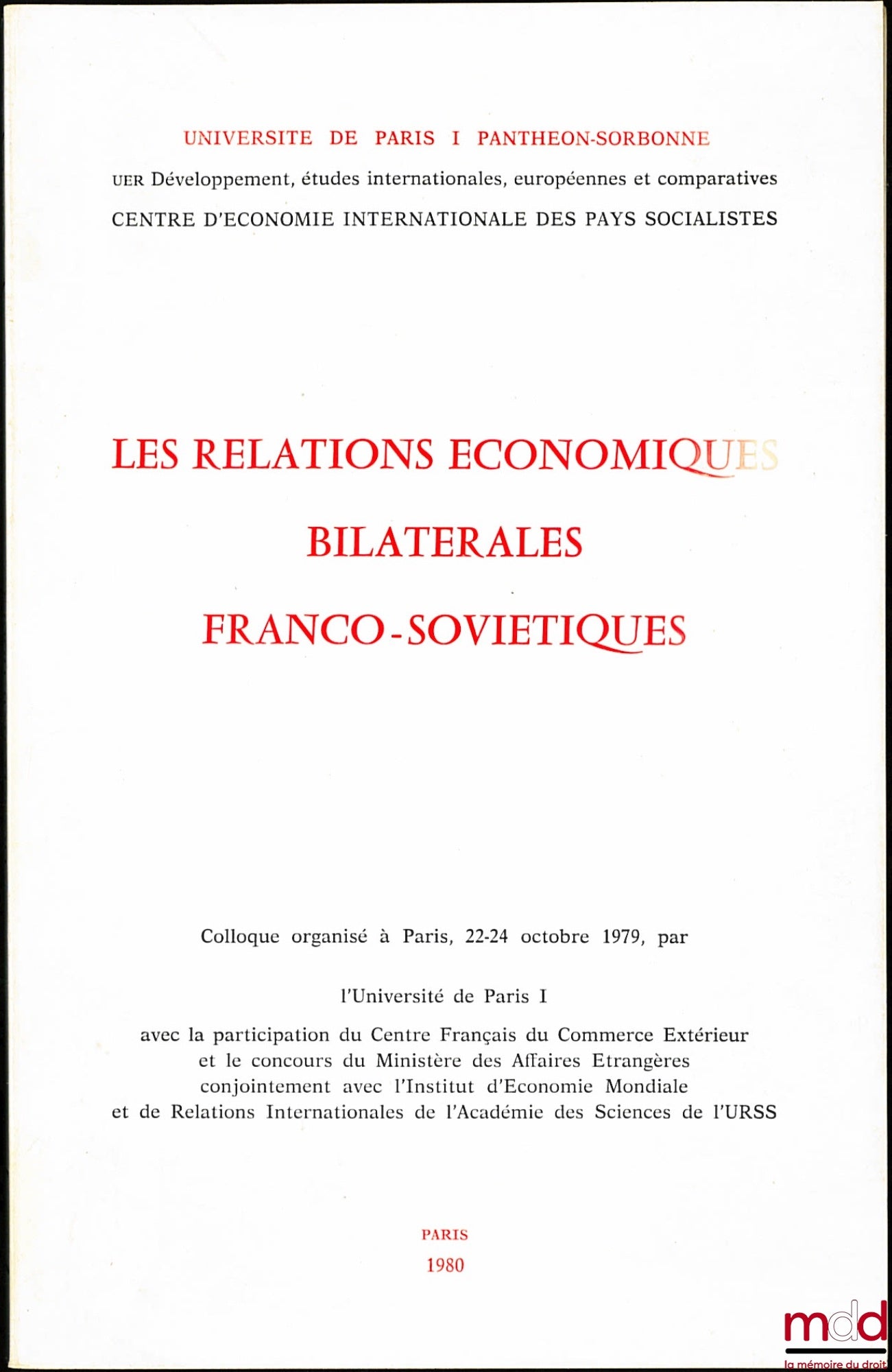 [Colloque] – LES RELATIONS ÉCONOMIQUES BILATÉRALES FRANCO-SOVIÉTIQUES, colloque organisé à Paris du 22 au 24 octobre 1979 par l’Université de Paris I avec la participation du Centre français du Commerce Extérieur et le concours du Ministère des Affaires É