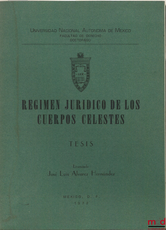 ALVAREZ HERNANDEZ (José Luis) – REGIMEN JURIDICA DE LOS CUERPOS CELESTES, Thèse de doctorat de Universidad Nacional Autonoma de Mexico, Faculté de Droit