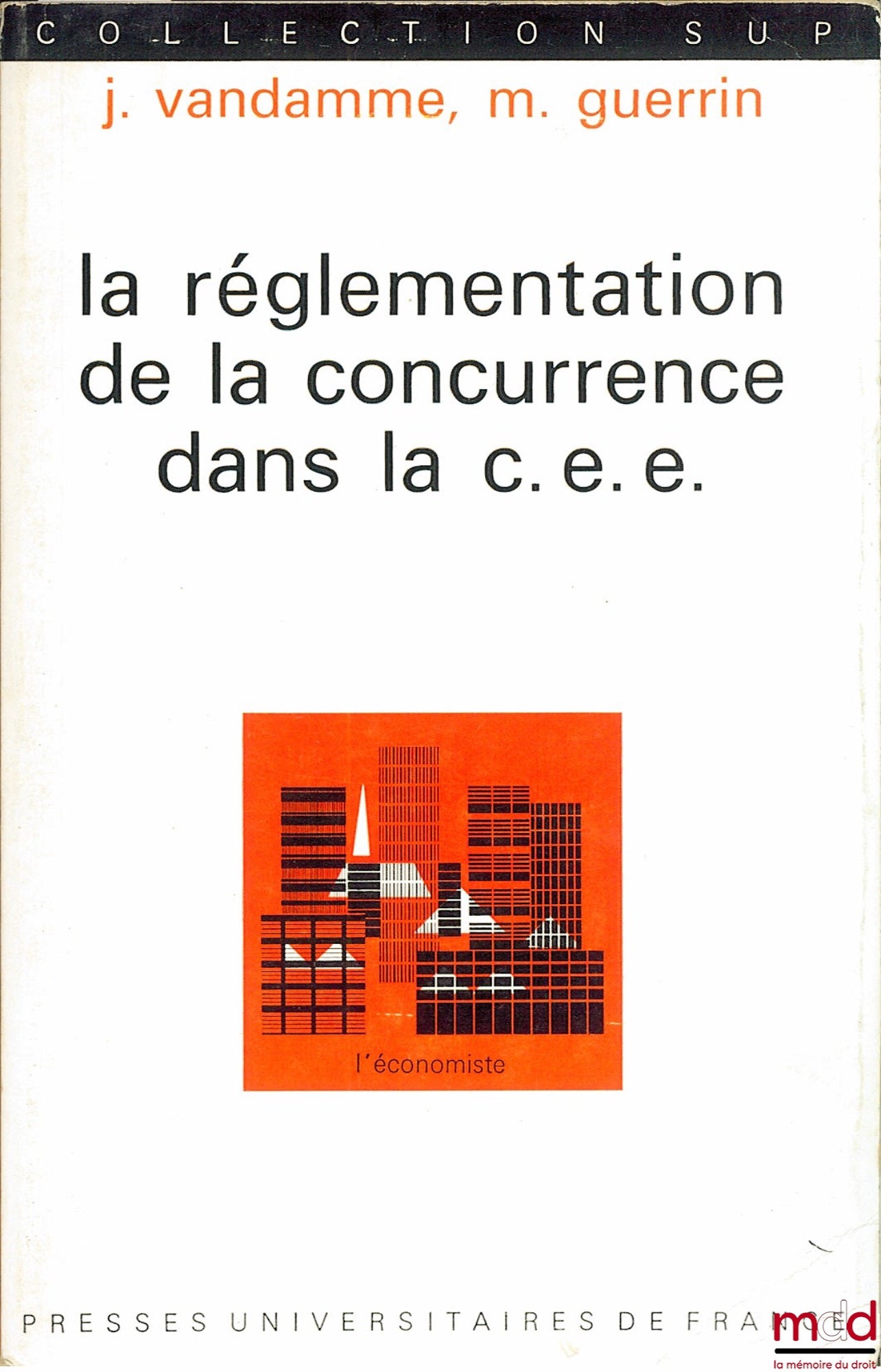 VANDAMME (J.) et GUERRIN (M.) – LA RÉGLEMENTATION DE LA CONCURRENCE DANS LA C.E.E., coll. SUP L’économiste
