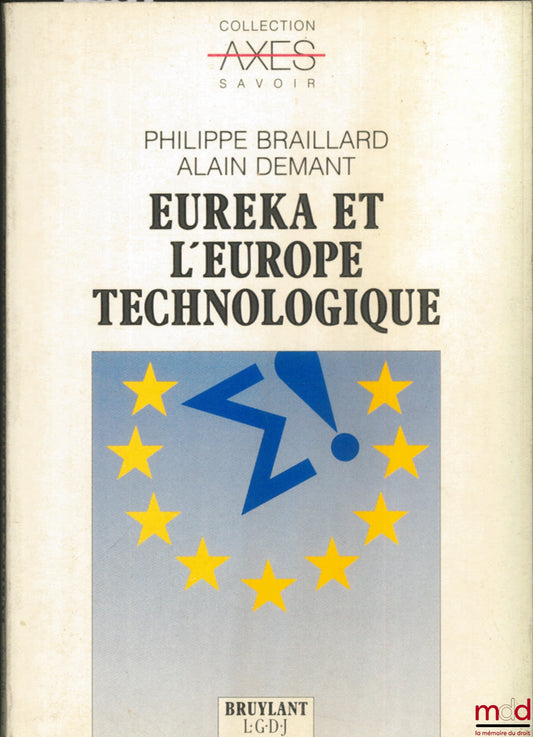 BRAILLARD (Philippe) et DEMANT (Alain) – EUREKA ET L’EUROPE TECHNOLOGIQUE, coll. Axes