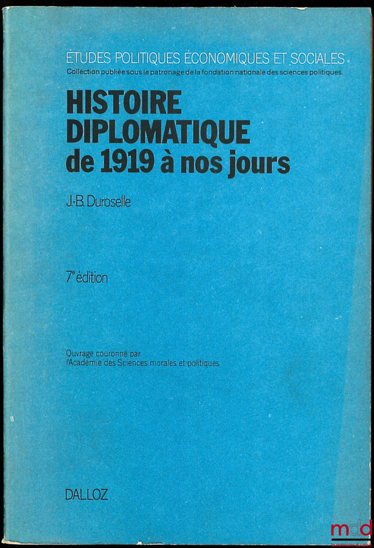 DUROSELLE (Jean-Baptiste) – HISTOIRE DIPLOMATIQUE DE 1919 À NOS JOURS, 7e éd. révisée et prolongée jusqu’en 1978, coll. Études Politiques, Économiques et Sociales