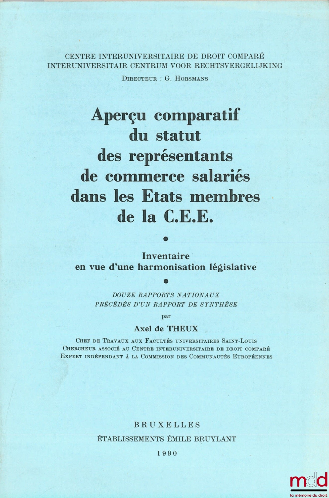 Collectif – APERÇU COMPARATIF DU STATUT DES REPRÉSENTANTS DE COMMERCE SALARIÉS DANS LES ÉTATS MEMBRES DE LA C.E.E.. Inventaire en vue d’une harmonisation législative. Douze rapports nationaux précédés d’un rapport de synthèse par Axel de THEUX