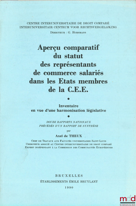 Collectif – APERÇU COMPARATIF DU STATUT DES REPRÉSENTANTS DE COMMERCE SALARIÉS DANS LES ÉTATS MEMBRES DE LA C.E.E.. Inventaire en vue d’une harmonisation législative. Douze rapports nationaux précédés d’un rapport de synthèse par Axel de THEUX