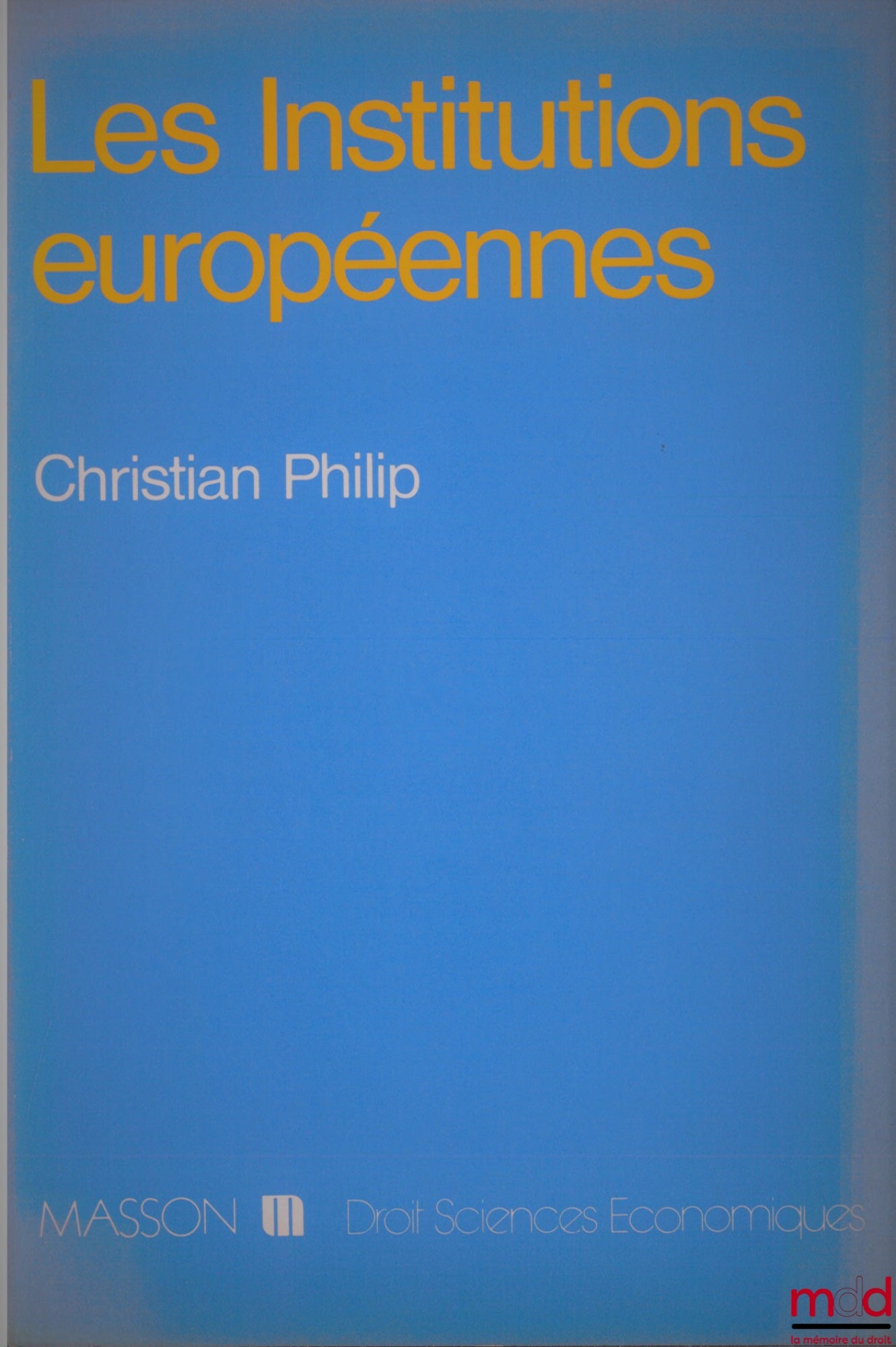 PHILIP (Christian) – LES INSTITUTIONS EUROPÉENNES, coll. Droit Sciences économiques