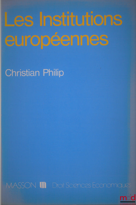 PHILIP (Christian) – LES INSTITUTIONS EUROPÉENNES, coll. Droit Sciences économiques